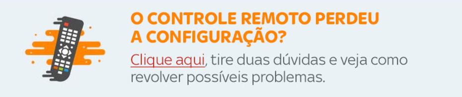 O controle remoto perdeu a configuração? Clique aqui, tire suas dúvidas e veja como resoçver possíveis problemas.